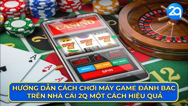 Máy đánh bạc 2Q: Các loại phổ biến và kinh nghiệm chơi 3 may-danh-bac-3