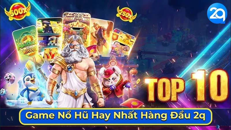 Top 10 Game Nổ Hũ Hay Nhất Hàng Đầu 2q 1 game-no-hu-hay-nhat-1