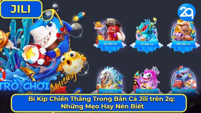 Bắn Cá Jili trên 2Q - Trải Nghiệm Cá Cược Thú Vị Và Hấp Dẫn 1 ban-ca-jili-1