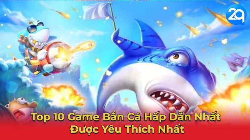 Game Bắn Cá Hấp Dẫn Nhất 2Q 2 game-ban-ca-hap-dan-nhat-2