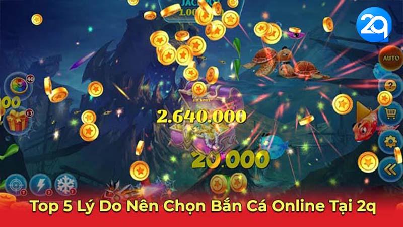 Top 5 Lý Do Nên Chọn Bắn Cá Online 2Q 1 ban-ca-online-1