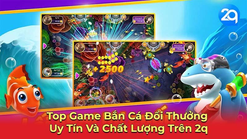 Bắn Cá Đổi Thưởng 2Q: Chơi Ngay & Nhận Thưởng Lớn 2 ban-ca-doi-thuong-2