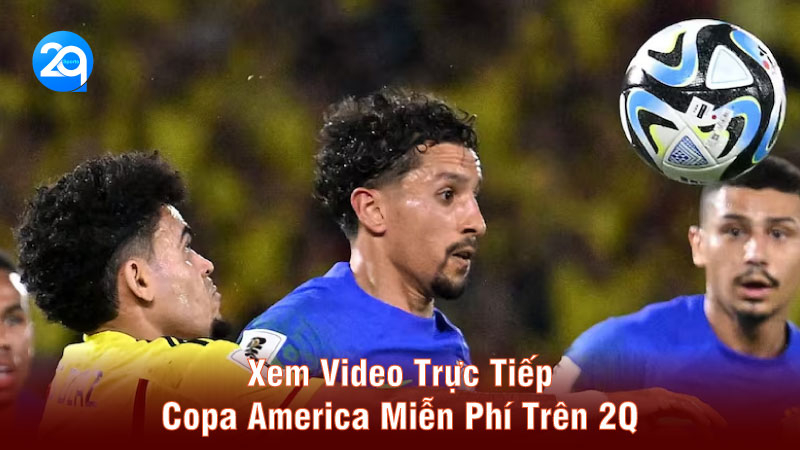Xem Video Trực Tiếp Copa America Miễn Phí Trên 2Q 1 video-truc-tiep-copa-america-1