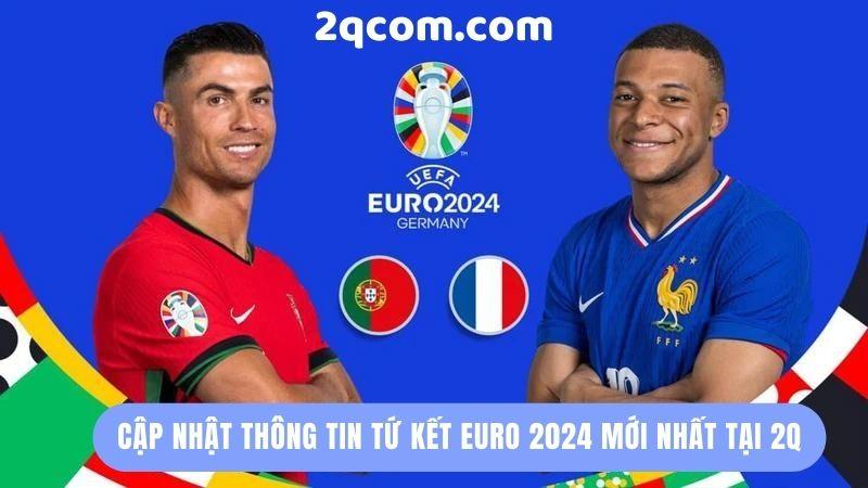 Tứ Kết Euro 2024 - Theo Dõi Thông Tin Mới Nhất tại 2Q 1 tu-ket-euro-2024-1