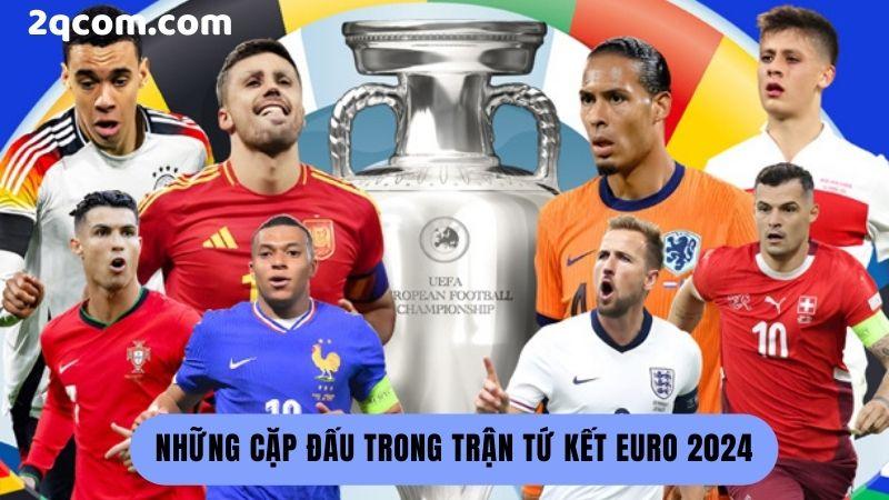Tứ Kết Euro 2024 - Theo Dõi Thông Tin Mới Nhất tại 2Q 2 tu-ket-euro-2024-2