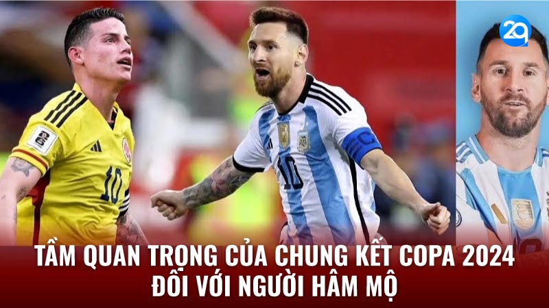 2Q Chung kết Copa 2024 - Đón Mừng Nhà Vô Địch! 3 chung-ket-copa-2024-3