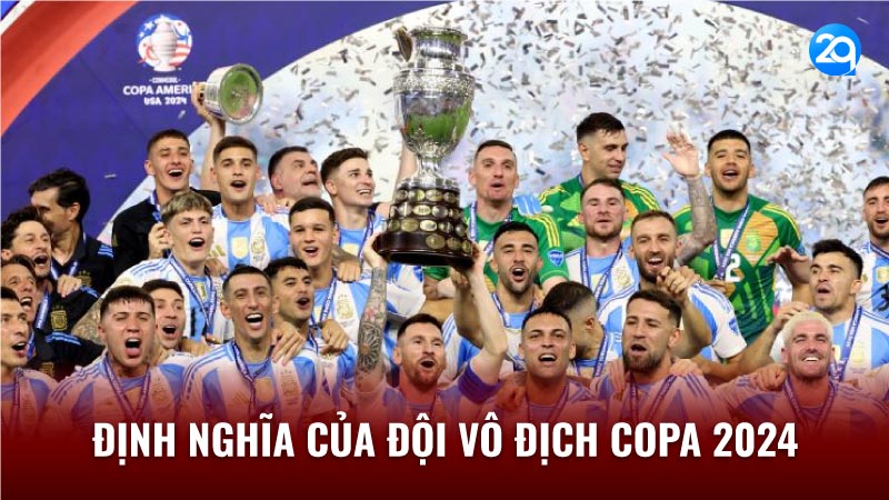 2Q Đội Vô Địch Copa 2024: Viết Lên Huyền Thoại! 1 doi-vo-dich-copa-2024-1