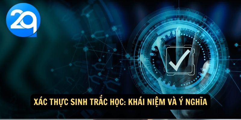 Xác Thực Sinh Trắc Học: Công Nghệ Bảo Mật Tối Ưu Cho Giao Dịch Tại 2Q 1 xac-thuc-sinh-trac-hoc-1