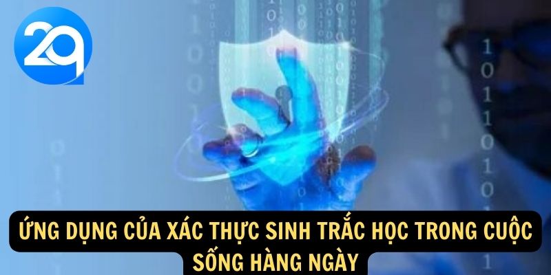Xác Thực Sinh Trắc Học: Công Nghệ Bảo Mật Tối Ưu Cho Giao Dịch Tại 2Q 3 xac-thuc-sinh-trac-hoc-3