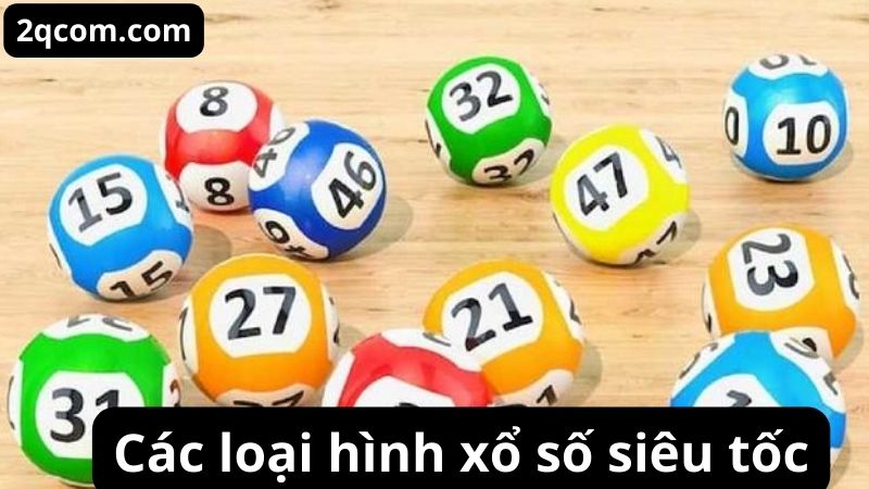 Xổ Số Siêu Tốc - Trải Nghiệm Mới Lạ Và Hấp Dẫn Cho Người Chơi 3 Các loại hình xổ số siêu tốc