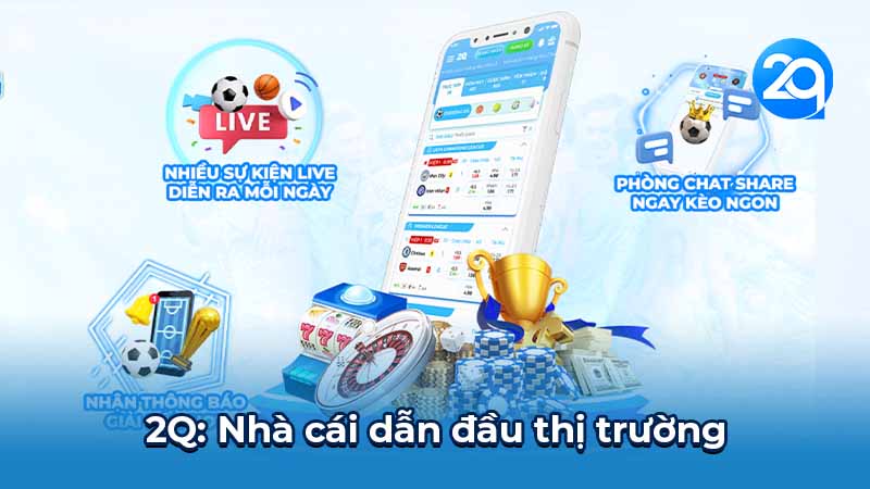 2Q Nhà cái - Dẫn đầu thị trường cá cược trực tuyến 1 2q-nha-cai-1