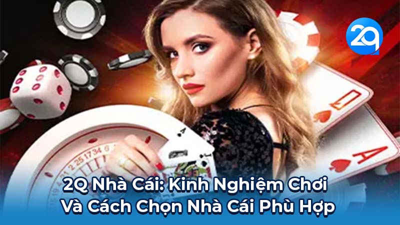 2Q Nhà Cái: Đánh Giá Uy Tín Và An Toàn | Kinh Nghiệm Chơi 2 2q-nha-cai-2