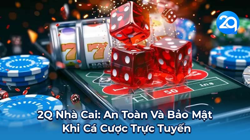 2Q Nhà Cai: Nơi Cá Cược Uy Tín Và Hấp Dẫn 2 2q-nha-cai-2