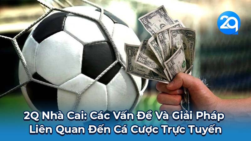 2Q Nhà Cai: Nơi Cá Cược Uy Tín Và Hấp Dẫn 3 2q-nha-cai-3