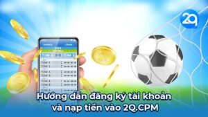 Hướng dẫn đăng ký tài khoản và nạp tiền vào 2Q.CPM