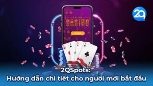 2QSpots: Hướng dẫn chi tiết cho người mới bắt đầu