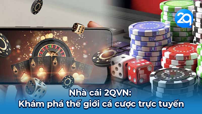 Nhà cái 2QVN - Khám phá thế giới cá cược trực tuyến 1 2qvn-1