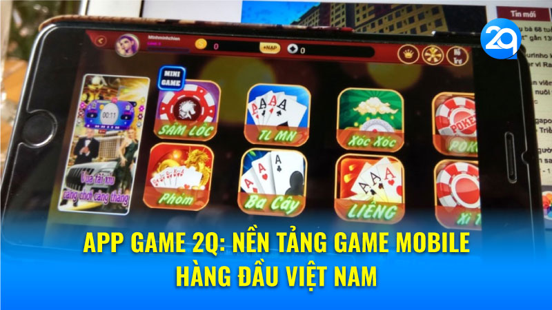 App game 2Q: Nơi hội tụ những tựa game hấp dẫn nhất 1 app-game-2q-1