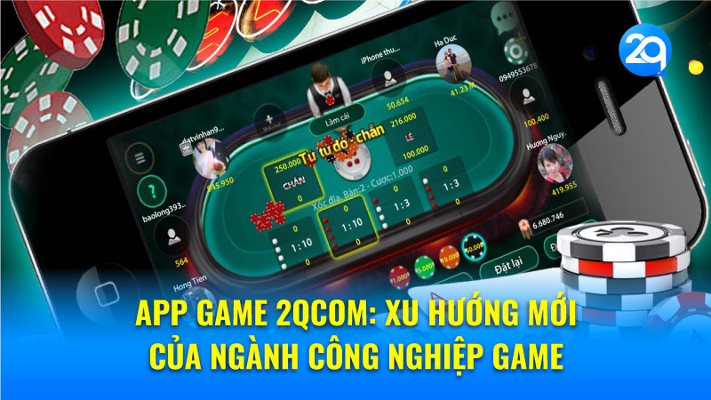 App game 2Qcom: Xu hướng mới của ngành công nghiệp game 1 app-game-2qcom-1