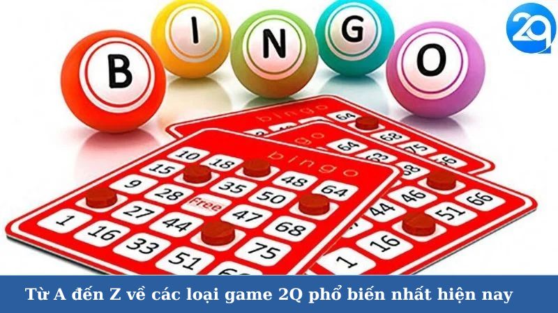 Từ A đến Z về các loại game 2Q phổ biến nhất hiện nay 3 cac-loai-game-2q-3