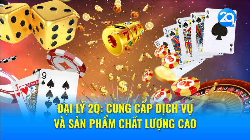 Lý do nên chọn Đại lý 2Q: Ưu điểm và lợi ích nổi bật 1 dai-ly-2q-1