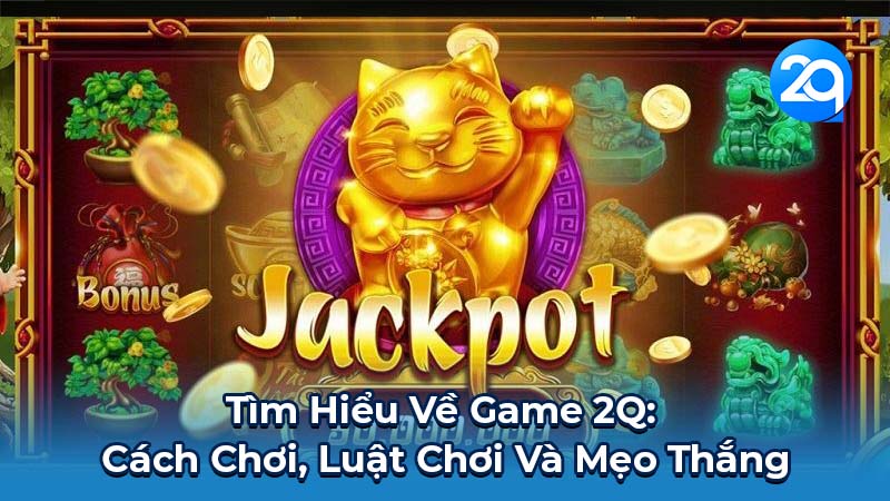 Game 2Q: Xu Hướng Giải Trí Mới Nổi Bật 2 game-2q-2