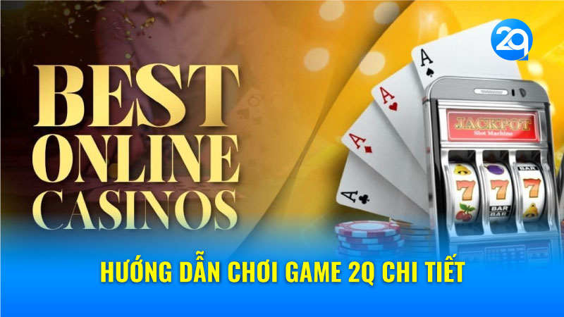 Hướng dẫn chơi game 2Q: Bắt đầu hành trình của bạn 1 huong-dan-choi-game-2q-1