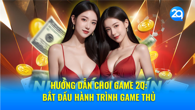 Hướng dẫn chơi game 2Q: Bắt đầu hành trình của bạn 2 huong-dan-choi-game-2q-2