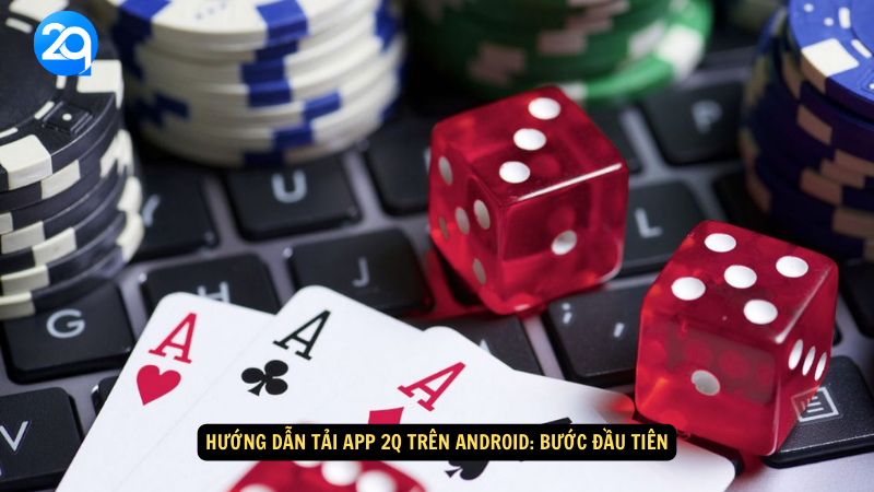 Hướng Dẫn Tải App 2q Trên Android - Các Bước Đơn Giản Tại 2q 1 huong- dan- tai- app- 2q- tren- android-1