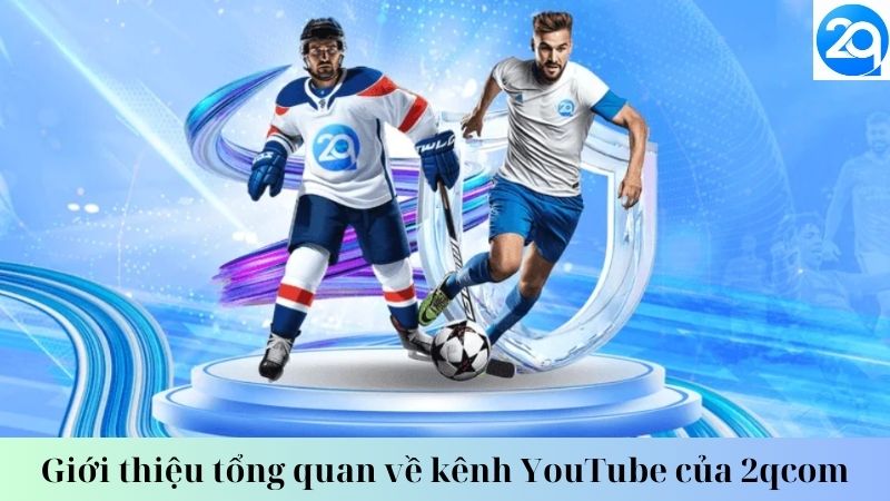 Giới thiệu tổng quan về kênh YouTube của 2qcom 1 kenh-youtube-cua-2qcom-1