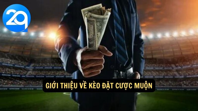 Kèo Đặt Cược Muộn: Lợi Ích & Chiến Lược Hiệu Quả với 2q 1 keo-dat-cuoc-muon-1