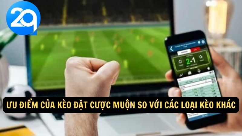 Kèo Đặt Cược Muộn: Lợi Ích & Chiến Lược Hiệu Quả với 2q 3 keo-dat-cuoc-muon-3