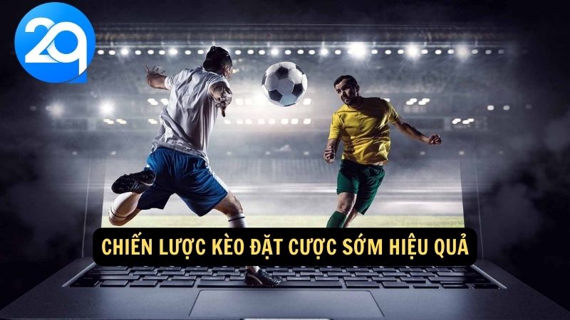 Kèo Đặt Cược Sớm: Chiến Lược và Lợi Ích Tối Ưu với 2q 3 keo-dat-cuoc-som-3