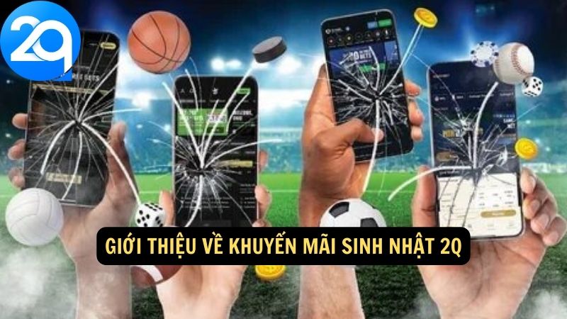 Khuyến Mãi Sinh Nhật 2q: Nhận Quà Tặng Hấp Dẫn Khi Đến Ngày Đặc Biệt 1 khuyen-mai-sinh-nhat-2q-1
