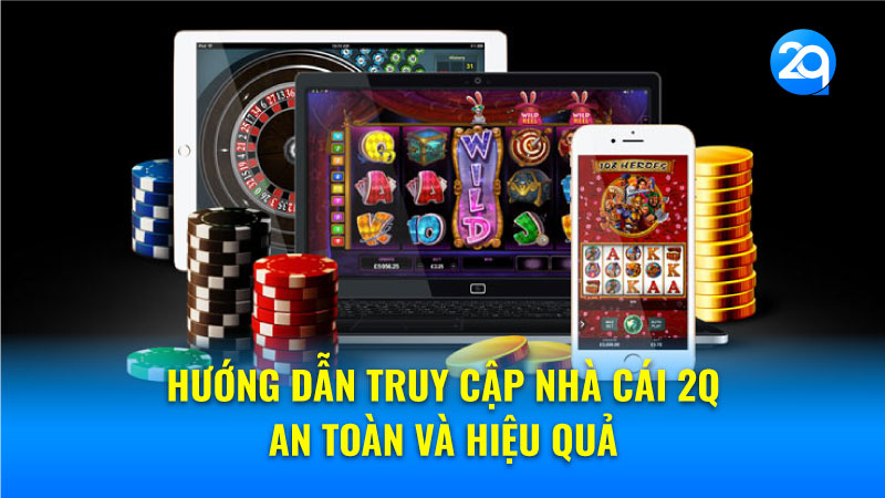 Link Truy Cập Nhà Cái 2Q - Mới Nhất & An Toàn 1 link-truy-cap-nha-cai-2q-1