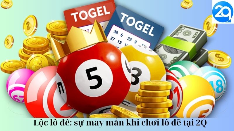 Lộc lô đề: sự may mắn khi chơi lô đề tại 2Q 1 loc-lo-de-1