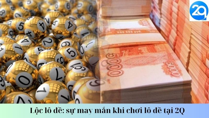 Lộc lô đề: sự may mắn khi chơi lô đề tại 2Q 2 loc-lo-de-2