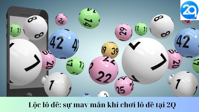Lộc lô đề: sự may mắn khi chơi lô đề tại 2Q 3 loc-lo-de-3