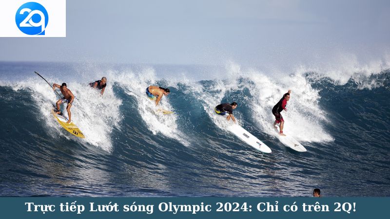 Trực tiếp Lướt sóng Olympic 2024: Chỉ có trên 2Q! 3 luot-song-olympic-2024-3