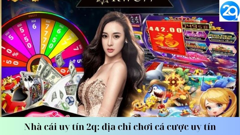 Nhà cái uy tín 2q: địa chỉ chơi cá cược uy tín 2 nha-cai-uy-tin-2q-1