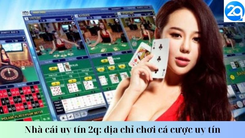 Nhà cái uy tín 2q: địa chỉ chơi cá cược uy tín 3 nha-cai-uy-tin-2q-2
