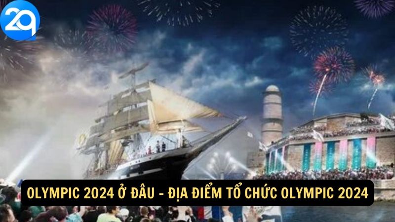 Olympic 2024 Ở Đâu: Địa Điểm Tổ Chức Tại 2q 1 olympic-2024-o-dau-1