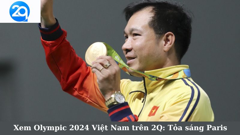 Xem Olympic 2024 Việt Nam trên 2Q: Tỏa sáng Paris 1 olympic-2024-viet-nam-1