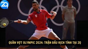 Quần Vợt Olympic 2024: Trận Đấu Kịch Tính Tại 2q