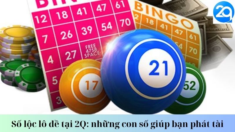 Số lộc lô đề tại 2Q: những con số giúp bạn phát tài 1 so-loc-lo-de-1