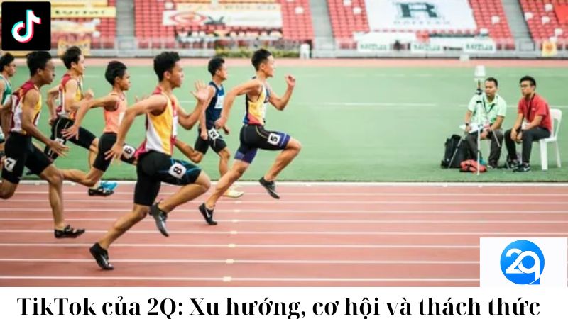 TikTok của 2Q: Xu hướng, cơ hội và thách thức 3 tiktok-cua-2q-xu-huong-co-hoi-va-thach-thuc-3