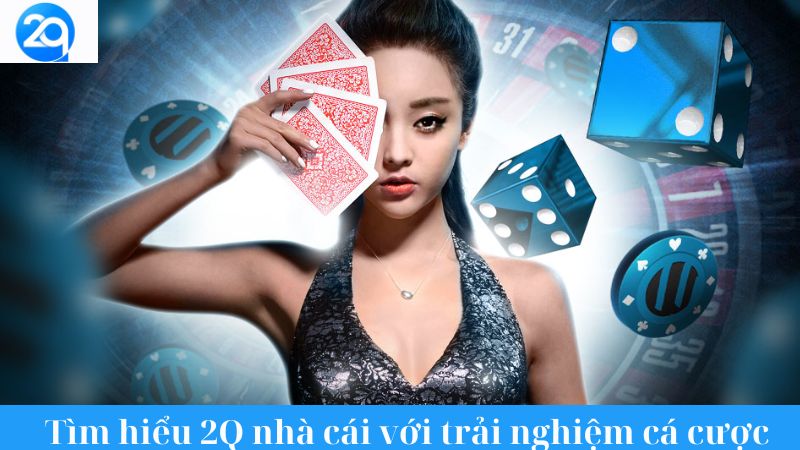 Tìm Hiểu 2Q Nhà Cái Cá Cược Trực Tuyến Uy Tín Hàng Đầu 2 tim-hieu-2q-nha-cai-2