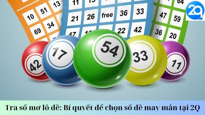 Tra sổ mơ lô đề: Bí quyết để chọn số đề may mắn tại 2Q 3 tra-so-mo-lo-de-3
