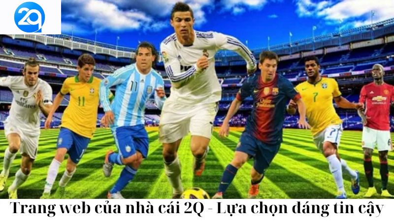 Trang web của nhà cái 2Q - Lựa chọn đáng tin cậy 1 trang-web-cua-nha-cai-2q-lua-chon-dang-tin-cay-1