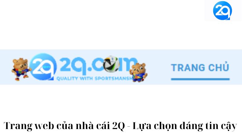 Trang web của nhà cái 2Q - Lựa chọn đáng tin cậy 2 trang-web-cua-nha-cai-2q-lua-chon-dang-tin-cay-2